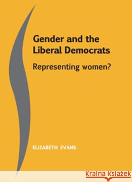 Gender and the Liberal Democrats: Representing Women Evans, Elizabeth 9780719083471