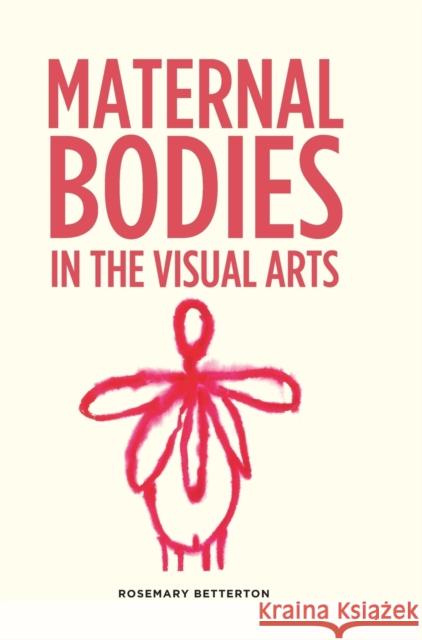 Maternal bodies in the visual arts Betterton, Rosemary 9780719083488 Manchester University Press