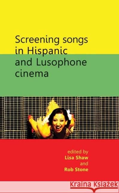 Screening Songs in Hispanic and Lusophone Cinema Lisa Shaw 9780719083808 0
