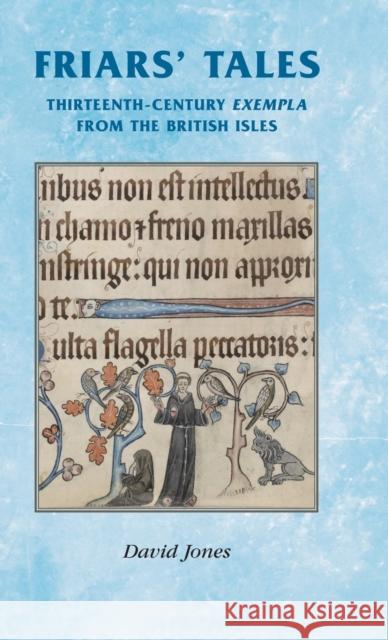 Friars' Tales : Sermon Exempla from the British Isles David Jones 9780719084249 Manchester University Press