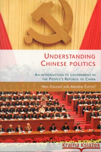 Understanding Chinese Politics PB: An Introduction to Government in the People's Republic of China Collins, Neil 9780719084287 Manchester University Press