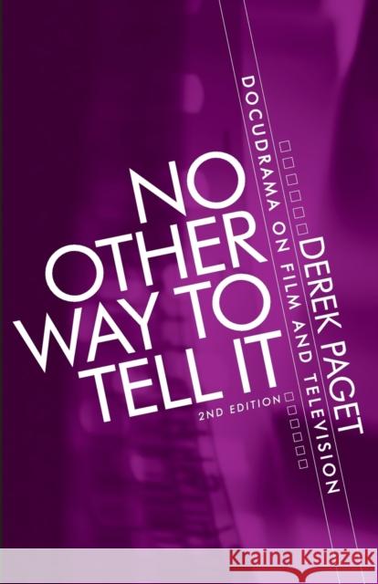 No Other Way to Tell It: Docudrama on Film and Television (Second Edition) Paget, Derek 9780719084478