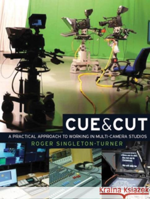 Cue and Cut: A Practical Approach to Working in Multi-Camera Studios Singleton-Turner, Roger 9780719084485 Manchester University Press