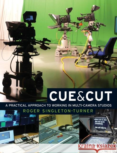 Cue and cut: A practical approach to working in multi-camera studios Singleton-Turner, Roger 9780719084492 Manchester University Press