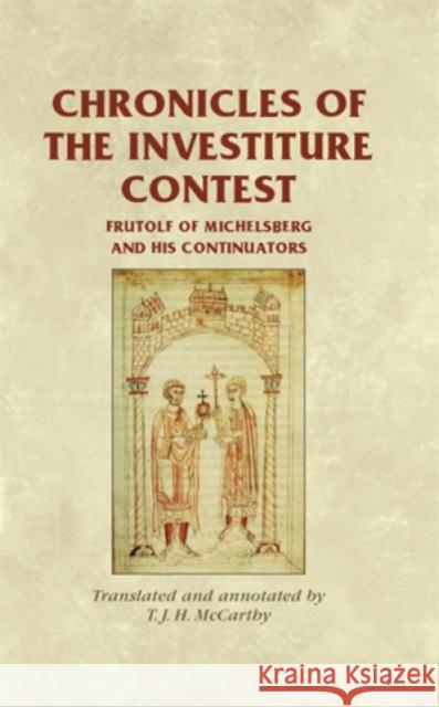 Chronicles of the Investiture Contest CB: Frutolf of Michelsberg and His Continuators Horrox, Rosemary 9780719084690