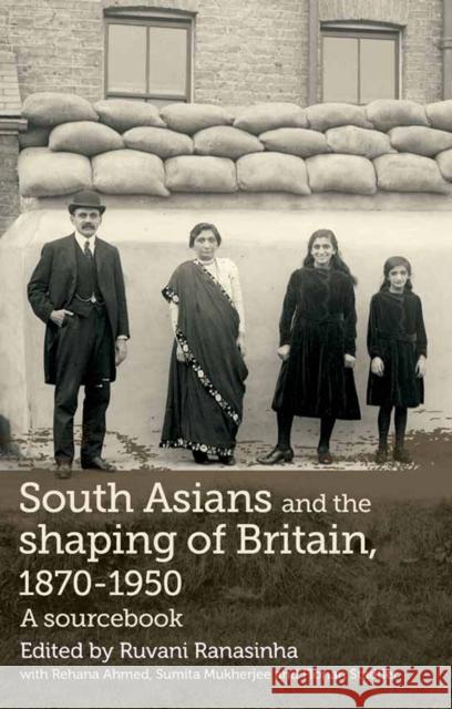 South Asians and the Shaping of Britain, 1870-1950: A Sourcebook Ranasinha, Ruvani 9780719085130 Manchester University Press