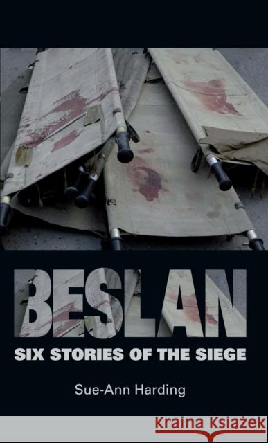 Beslan: Six Stories of the Siege: Six Stories of the Siege Harding, Sue-Ann 9780719085352 Manchester University Press