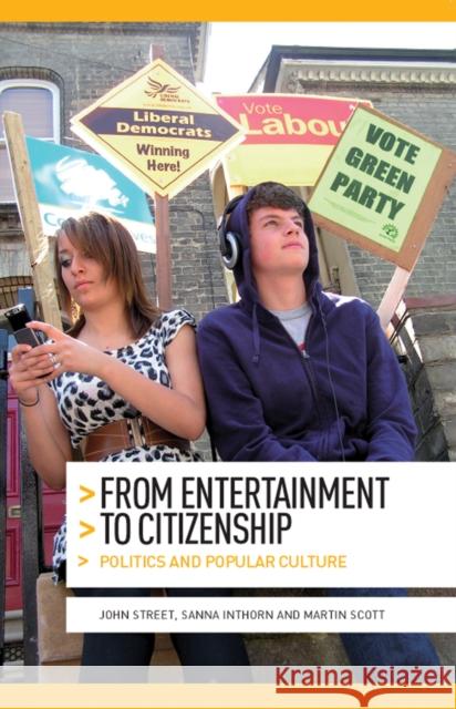 From Entertainment to Citizenship: Politics and Popular Culture Street, John 9780719085383 Manchester University Press