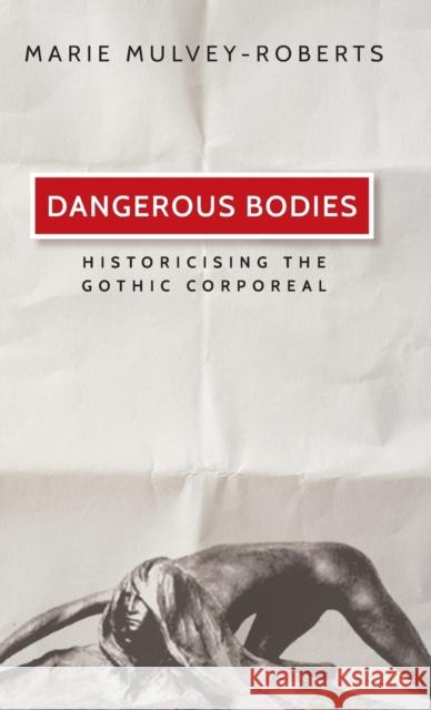 Dangerous Bodies: Historicising the Gothic Corporeal  9780719085413 Manchester University Press