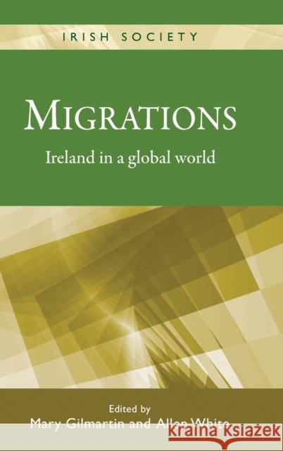 Migrations CB: Ireland in a Global World Gilmartin, Mary 9780719085512 Manchester University Press