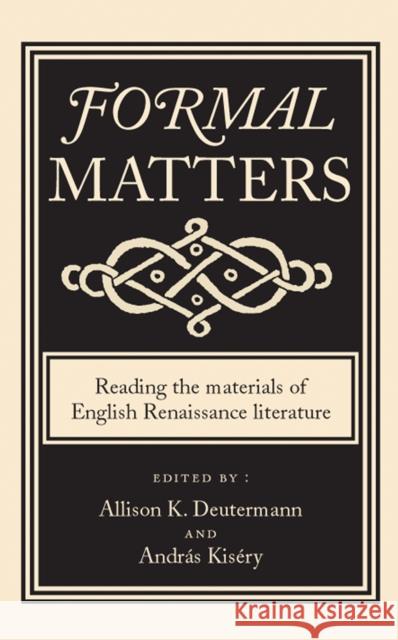 Formal Matters: Reading the Materials of English Renaissance Literature Deutermann, Allison 9780719085536 Manchester University Press