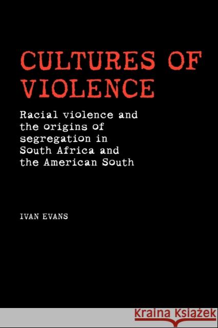 Cultures of Violence: Lynching and Racial Killing in South Africa and the American South Evans, Ivan 9780719085574