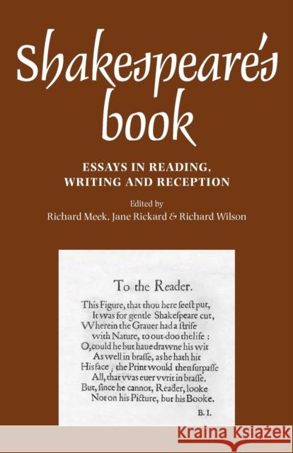 Shakespeare's Book: Essays in Reading, Writing and Reception Meek, Richard 9780719085611