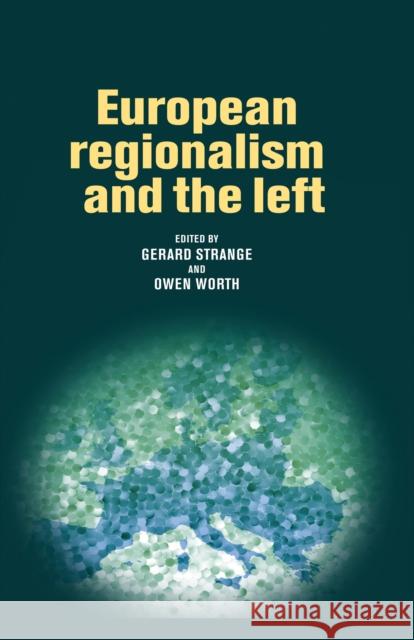 European Regionalism and the Left Gerard Strange Owen Worth 9780719085734 Manchester University Press