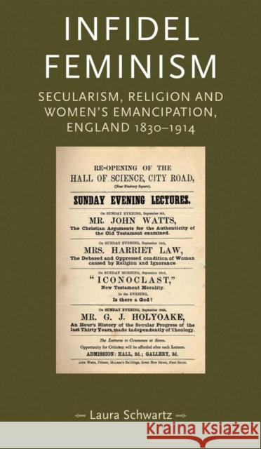 Infidel Feminism CB: Secularism, Religion and Women's Emancipation, England 18301914 Schwarz, Laura 9780719085826 Manchester University Press