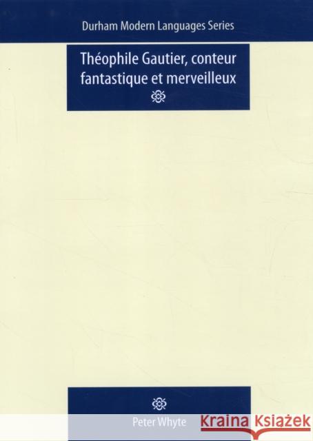 Theophile Gautier, Conteur Fantastique Et Merveilleux Peter Whyte 9780719085895