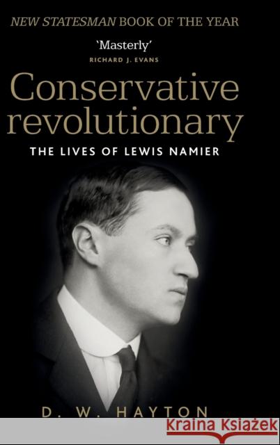 Conservative Revolutionary: The Lives of Lewis Namier Hayton, David 9780719086038