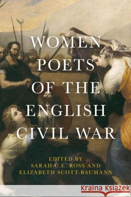 Women Poets of the English Civil War Sarah C. E. Ross Elizabeth Scott-Baumann 9780719086243