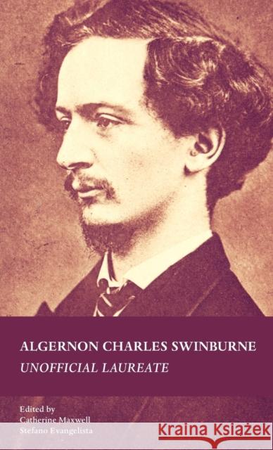 Algernon Charles Swinburne CB: Unofficial Laureate Maxwell, Catherine 9780719086250