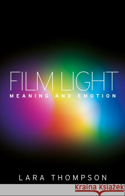 Film Light: Meaning and Emotion Thompson Lara 9780719086335 Manchester University Press