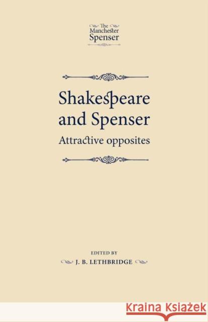 Shakespeare and Spenser: Attractive Opposites Lethbridge, J. B. 9780719086427 Manchester University Press