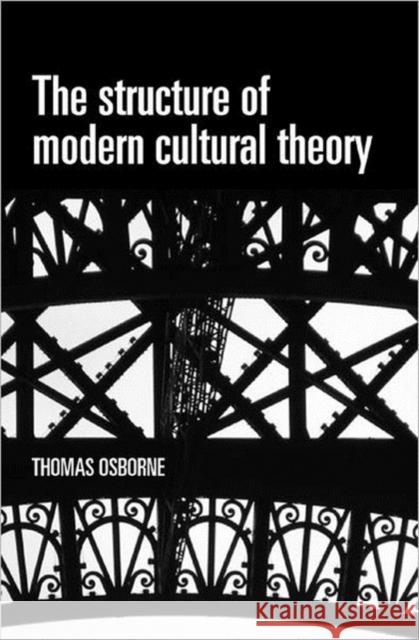 The Structure of Modern Cultural Theory Thomas Osborne 9780719086465 Manchester University Press