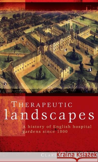 Therapeutic Landscapes: A History of English Hospital Gardens Since 1800 Hickman, Clare 9780719086601 Manchester University Press