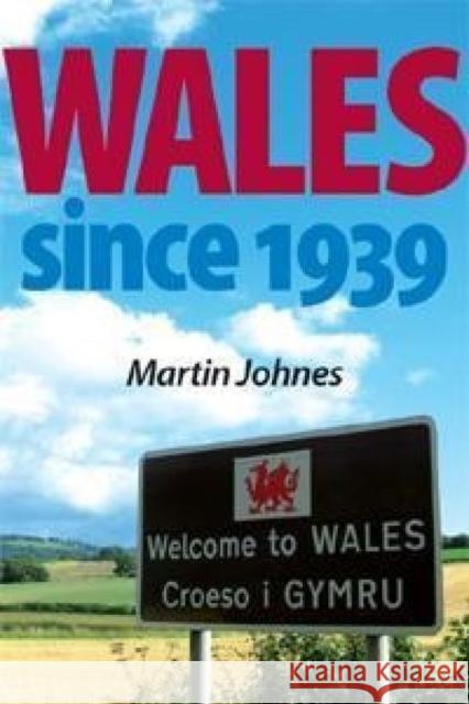 Wales Since 1939 Martin Johnes   9780719086663 Manchester University Press