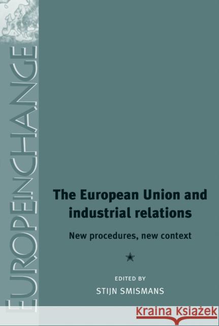 The European Union and Industrial Relations: New Procedures, New Context Kirchner, Emil 9780719086724