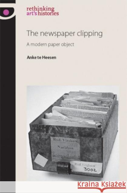 The Newspaper Clipping: A Modern Paper Object Jones, Amelia 9780719087028 Manchester University Press