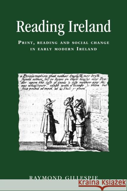 Reading Ireland: Print, Reading and Social Change in Early Modern Ireland Gillespie, Raymond 9780719087820