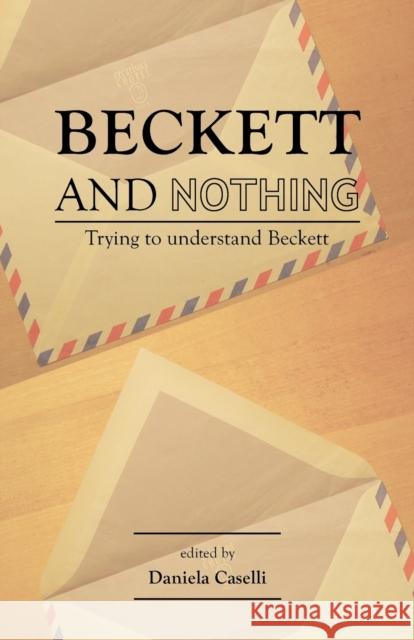 Beckett and Nothing: Trying to Understand Beckett Caselli, Daniela 9780719087844