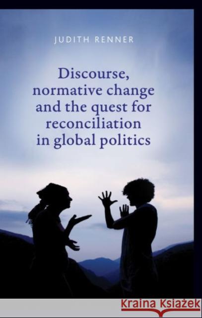 Discourse, Normative Change CB Renner, Judith 9780719088025 Manchester University Press
