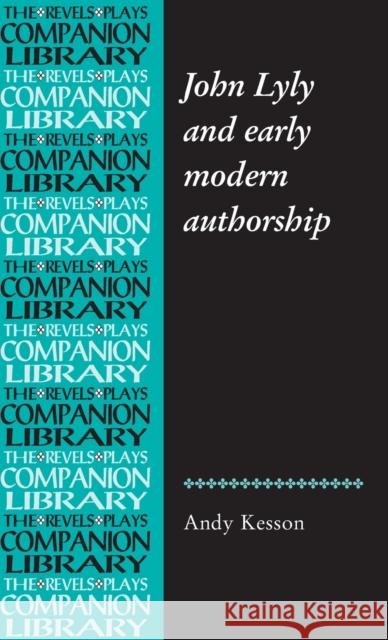 John Lyly and early modern authorship Kesson, Andy 9780719088247 Manchester University Press