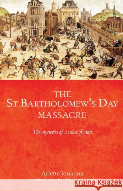 The Saint Bartholomew's Day Massacre CB: The Mysteries of a Crime of State Jouanna, Arlette 9780719088315