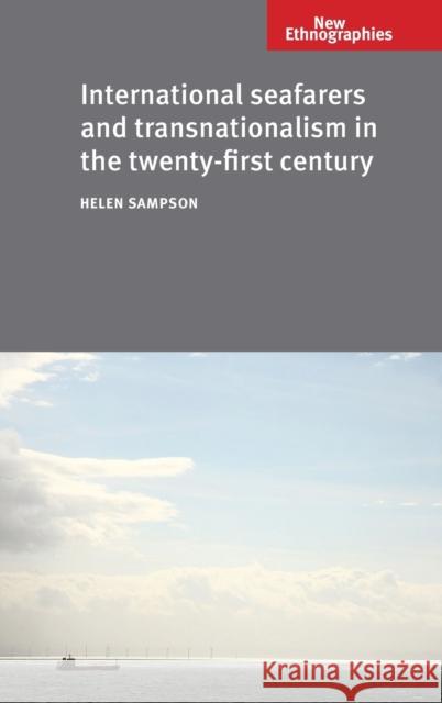 International Seafarers and Transnationalism in the Twenty-First Century Helen Sampson 9780719088681 Manchester University Press