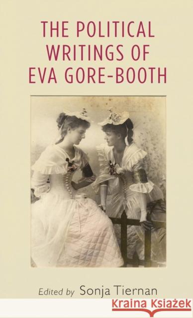 The political writings of Eva Gore-Booth Tiernan, Sonja 9780719088742 Manchester University Press