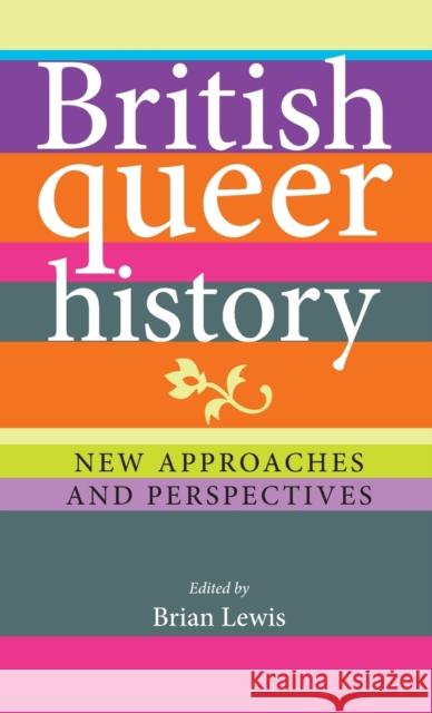 British Queer History: New Approaches and Perspectives Lewis, Brian 9780719088940 Manchester University Press