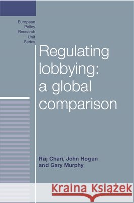 Regulating Lobbying: A Global Comparison Chari, Raj 9780719088971
