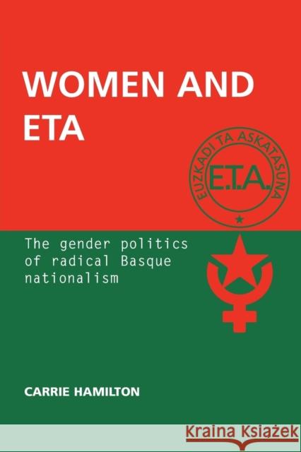 Women and ETA: The Gender Politics of Radical Basque Nationalism Hamilton, Carrie 9780719089060