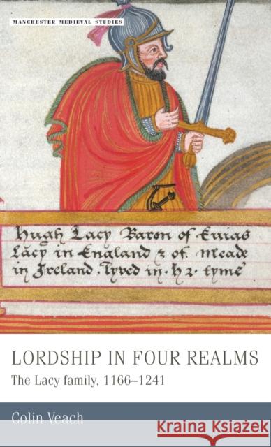 Lordship in Four Realms CB: The Lacy Family, 11661241 Rigby, S. H. 9780719089374 Manchester University Press