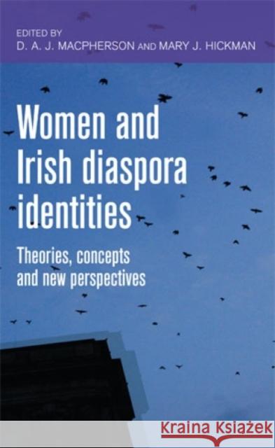 Women and Irish Diaspora Identities CB: Theories, Concepts and New Perspectives MacPherson, D. a. J. 9780719089473 Manchester University Press