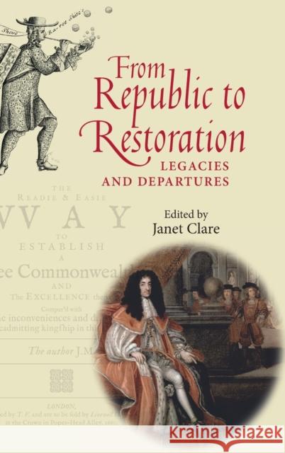 From Republic to Restoration: Legacies and departures Clare, Janet 9780719089688 Manchester University Press