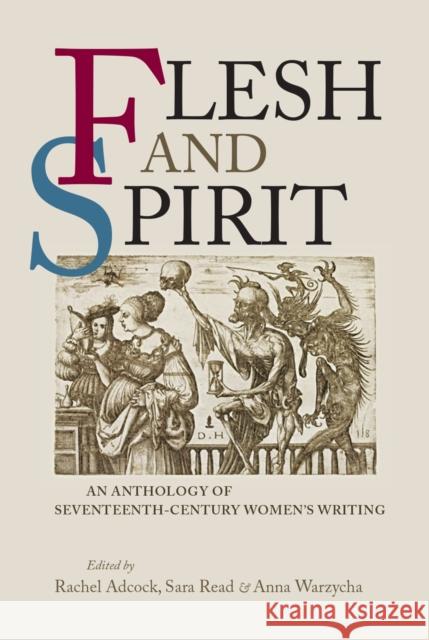 Flesh and Spirit CB: An Anthology of Seventeenth-Century Women's Writing Adcock, Rachel 9780719090233