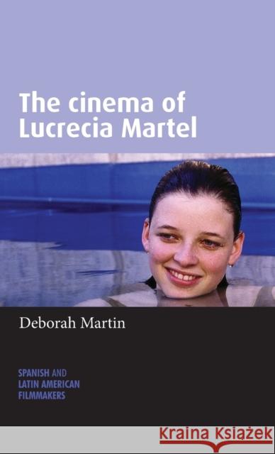The Cinema of Lucrecia Martel Deborah Martin 9780719090349