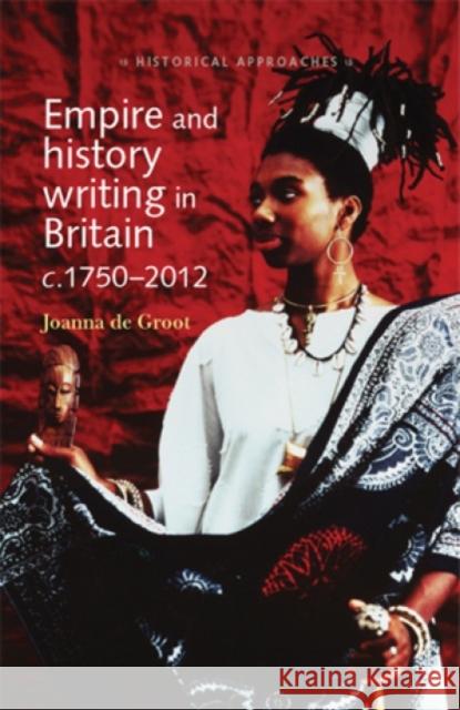 Empire and History Writing in Britain PB de Groot, Joanna 9780719090462