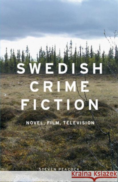 Swedish Crime Fiction PB: Novel, Film, Television Peacock, Steven 9780719090691 Manchester University Press