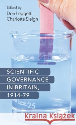 Scientific Governance in Britain, 191479 Charlotte Sleigh Dr. Don Leggett  9780719090981