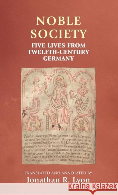 Noble Society: Five Lives from Twelfth-Century Germany Horrox, Rosemary 9780719091025