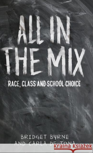 All in the Mix: Race, Class and School Choice Bridget Byrne Carla d 9780719091155